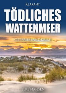 Ostfrieslandkrimi Tödliches Wattenmeer von Elke Nansen