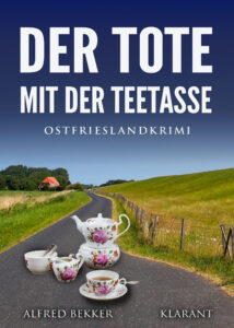 Ostfrieslandkrimi Der Tote mit der Teetasse von Alfred Bekker